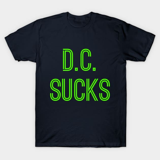 D.C. Sucks (Neon Green Text) T-Shirt by caknuck